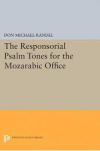 The Responsorial Psalm Tones for the Mozarabic Office - Princeton Studies in Music