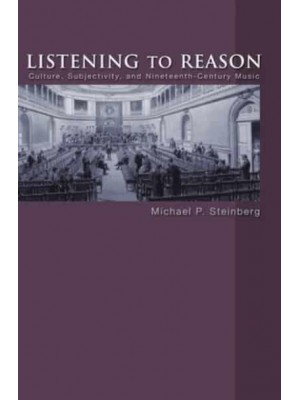Listening to Reason Culture, Subjectivity, and Nineteenth-Century Music