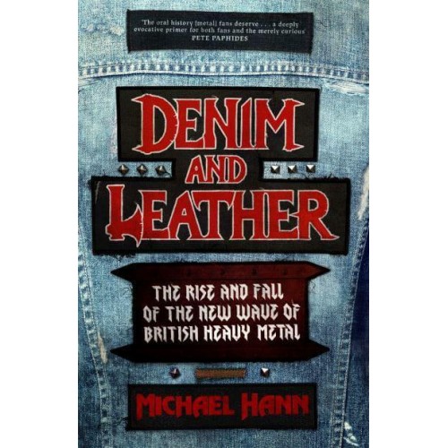 Denim and Leather The Rise and Fall of the New Wave of British Heavy Metal