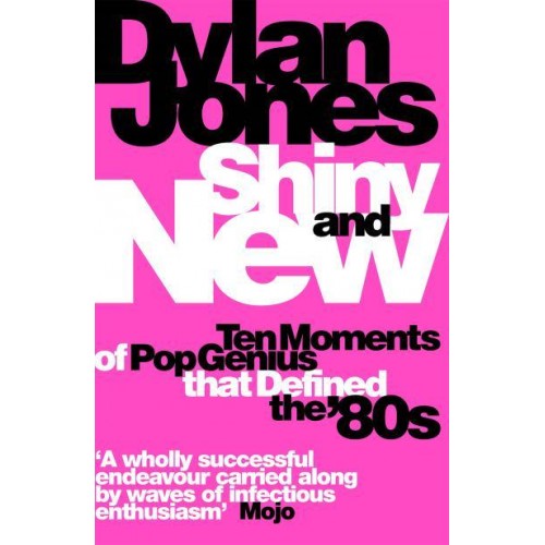Shiny and New Ten Moments of Pop Genius That Defined the '80S