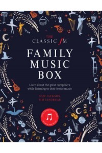 The Classic FM Family Music Box Hear Iconic Music from the Great Composers