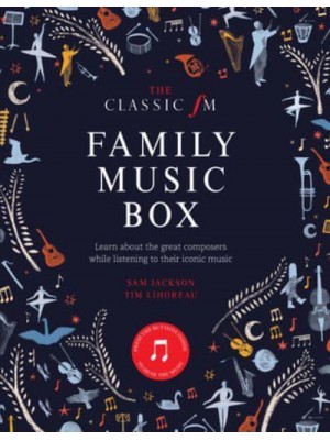 The Classic FM Family Music Box Hear Iconic Music from the Great Composers