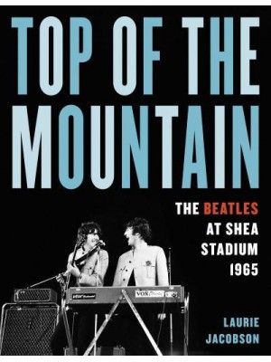 Top of the Mountain The Beatles at Shea Stadium 1965