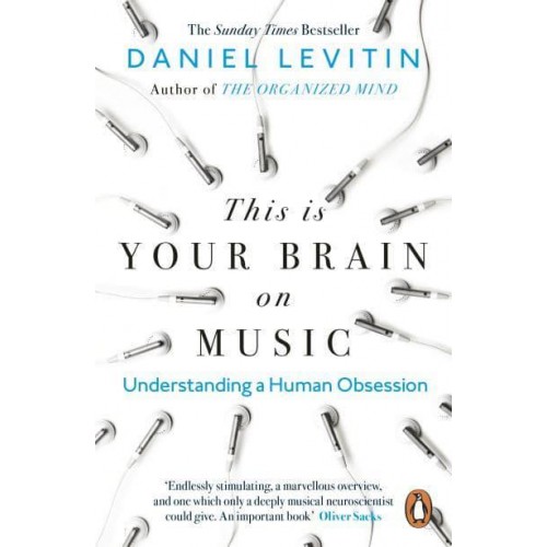 This Is Your Brain on Music Understanding a Human Obsession