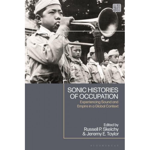 Sonic Histories of Occupation Experiencing Sound and Empire in a Global Context