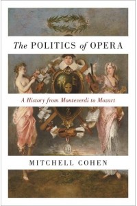 The Politics of Opera A History from Monteverdi to Mozart