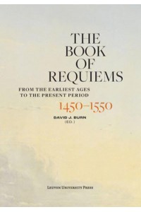 The Book of Requiems, 1450-1550 From the Earliest Ages to the Present Period - The Book of Requiems