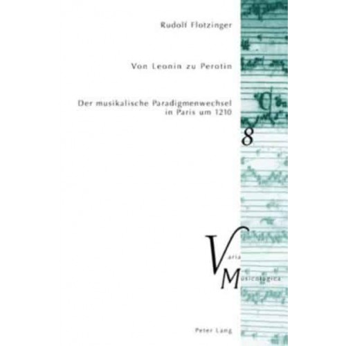 Von Leonin Zu Perotin Der Musikalische Paradigmenwechsel in Paris Um 1210 Der Musikalische Paradigmenwechsel in Paris Um 1210 - Varia Musicologica