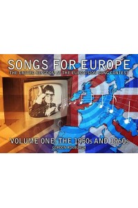 Songs for Europe Volume One The 1950S and 1960S The United Kingdom at the Eurovision Song Contest