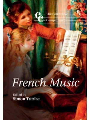 The Cambridge Companion to French Music - Cambridge Companions to Music