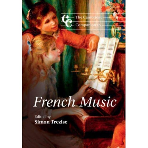 The Cambridge Companion to French Music - Cambridge Companions to Music