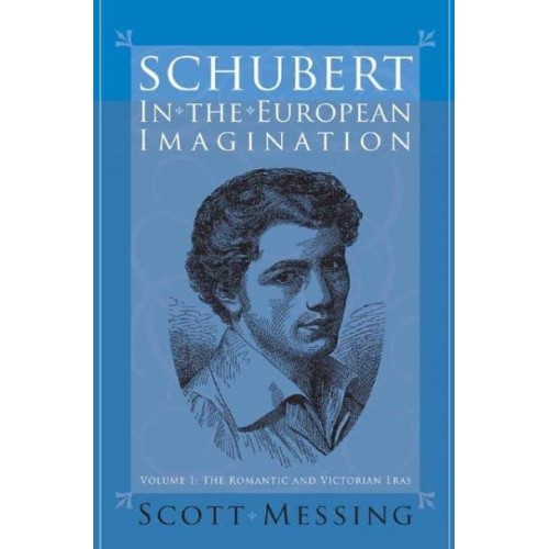 Schubert in the European Imagination - Eastman Studies in Music