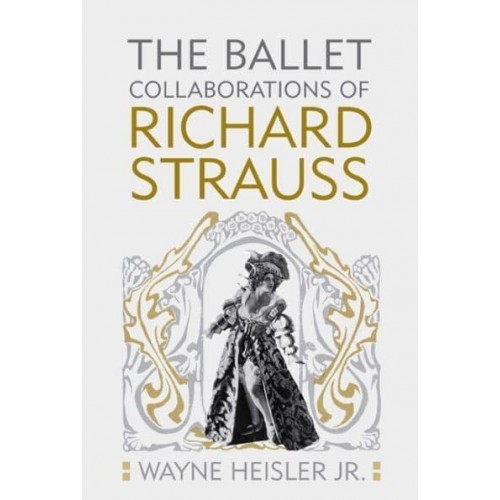 The Ballet Collaborations of Richard Strauss - Eastman Studies in Music