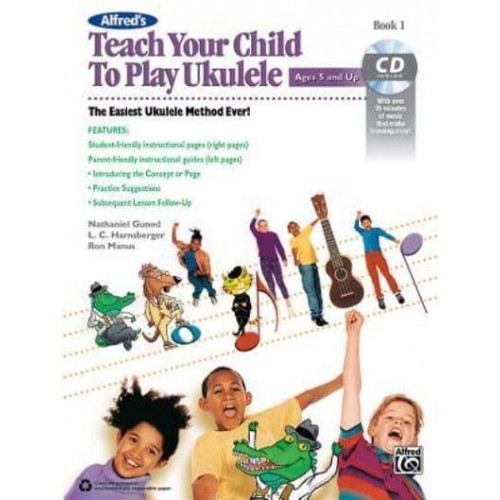 Alfred's Teach Your Child to Play Ukulele, Bk 1 The Easiest Ukulele Method Ever!, Book & CD - Teach Your Child