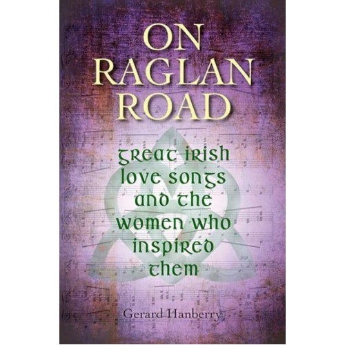 On Raglan Road Great Irish Love Songs and the Women Who Inspired Them