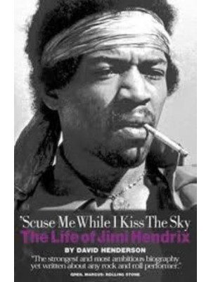'Scuse Me While I Kiss the Sky The Life of Jimi Hendrix