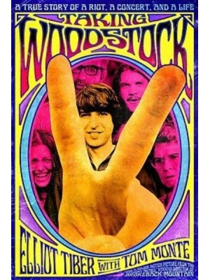 Taking Woodstock A True Story of a Riot, a Concert and a Life