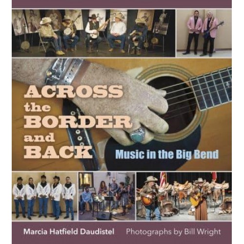 Across the Border and Back Music in the Big Bend - The Texas Experience