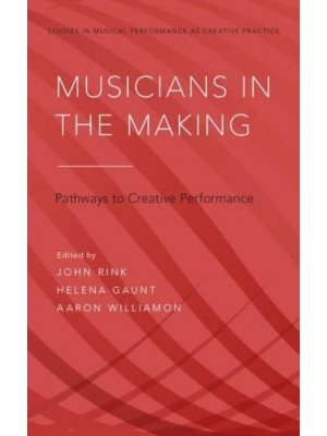 Musicians in the Making Pathways to Creative Performance - Studies in Musical Performance as Creative Practice