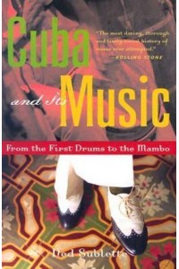 Cuba and Its Music From the First Drums to the Mambo