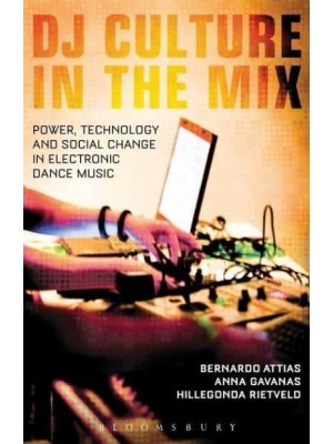 DJ Culture in the Mix Power, Technology, and Social Change in Electronic Dance Music