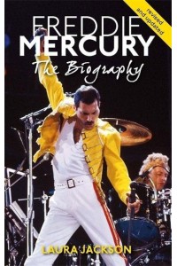 Freddie Mercury The Biography
