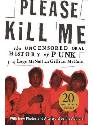 Please Kill Me The Uncensored Oral History of Punk