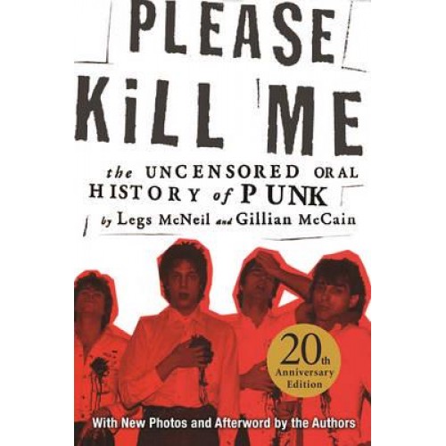 Please Kill Me The Uncensored Oral History of Punk