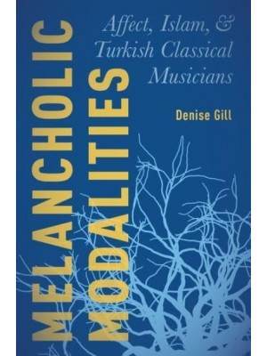 Melancholic Modalities Affect, Islam, and Turkish Classical Musicians