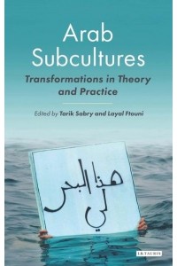 Arab Subcultures Transformations in Theory and Practice - Library of Modern Middle East Studies