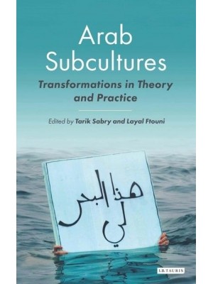 Arab Subcultures Transformations in Theory and Practice - Library of Modern Middle East Studies