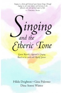 Singing and the Etheric Tone Gracia Ricardo's Approach to Singing, Based on Her Work With Rudolf Steiner