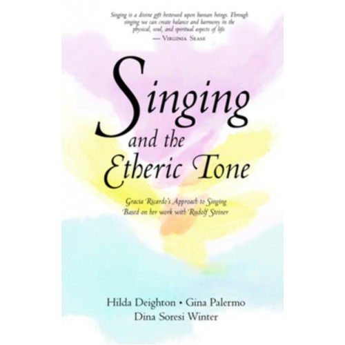Singing and the Etheric Tone Gracia Ricardo's Approach to Singing, Based on Her Work With Rudolf Steiner