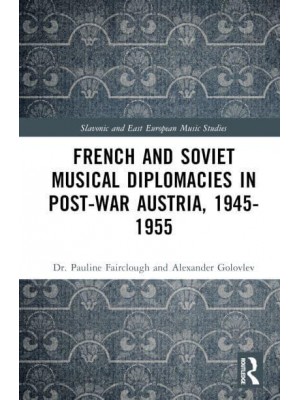 French and Soviet Musical Diplomacies in Post-War Austria, 1945-1955 - Routledge Russian and East European Music and Culture