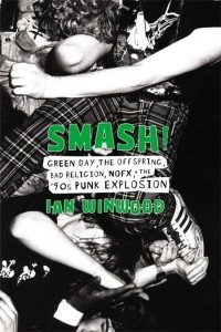 Smash! Green Day, the Offspring, Bad Religion, NOFX, and the '90S Punk Explosion