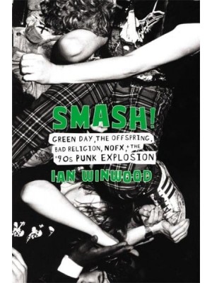 Smash! Green Day, the Offspring, Bad Religion, NOFX, and the '90S Punk Explosion