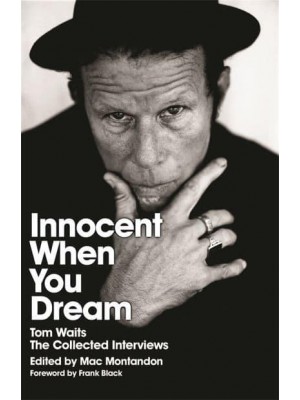 Innocent When You Dream Tom Waits - The Collected Interviews