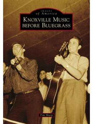 Knoxville Music Before Bluegrass - Images of America