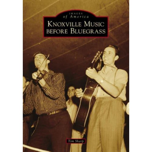 Knoxville Music Before Bluegrass - Images of America