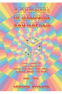 A Potpourri of Melodies and Mayhem Latin American and Canadian Rock, Pop, Beat, R&b, Folk, Garage, Psych and Prog 1963-1976