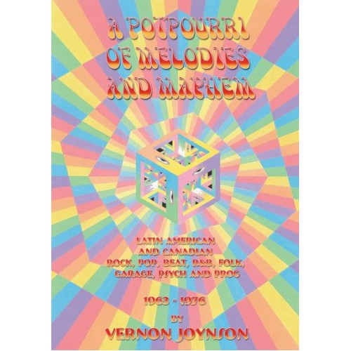 A Potpourri of Melodies and Mayhem Latin American and Canadian Rock, Pop, Beat, R&b, Folk, Garage, Psych and Prog 1963-1976