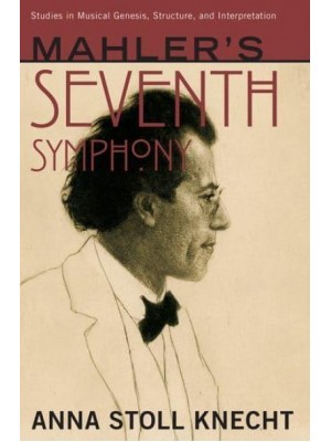 Mahler's Seventh Symphony - Studies in Musical Genesis, Structure, and Interpretation