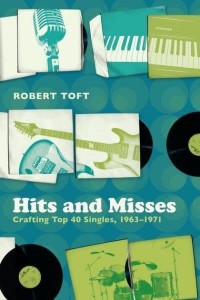 Hits and Misses Crafting Top 40 Singles, 1963-1971
