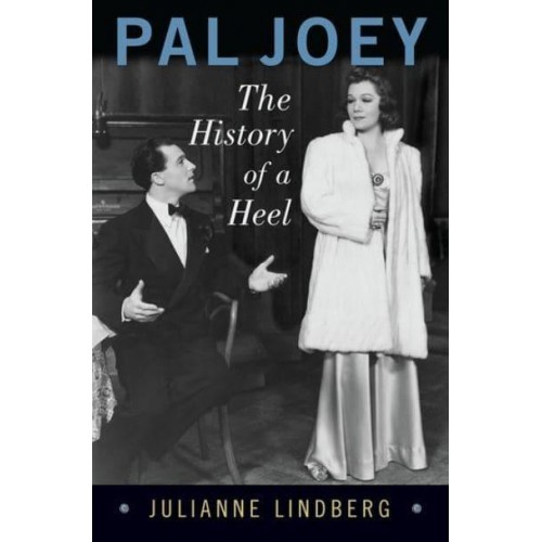 Pal Joey The History of a Heel - The Broadway Legacies Series