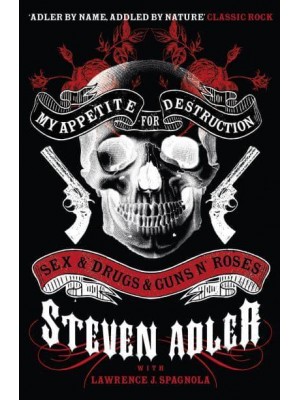 My Appetite for Destruction Sex & Drugs & Guns N' Roses