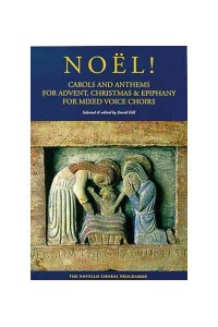 Noël! Carols and Anthems for Advent, Christmas & Epiphany for Mixed Voice Choirs