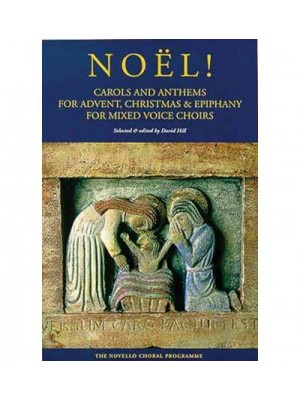 Noël! Carols and Anthems for Advent, Christmas & Epiphany for Mixed Voice Choirs