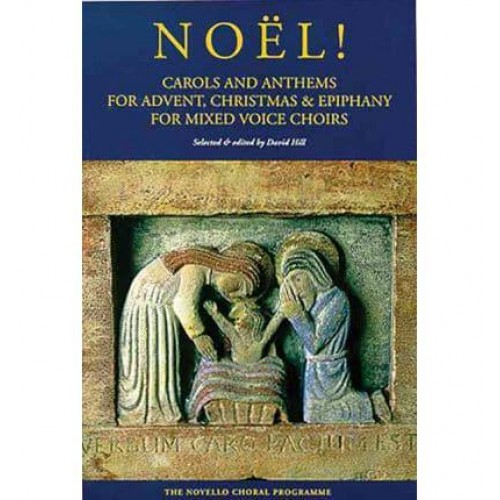 Noël! Carols and Anthems for Advent, Christmas & Epiphany for Mixed Voice Choirs