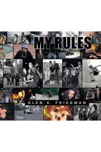 Glen E. Friedman My Rules