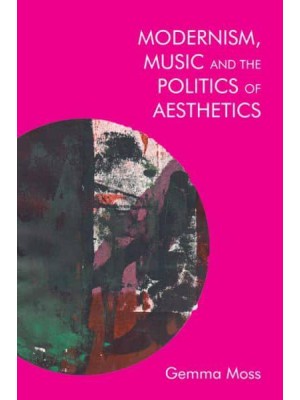 Modernism, Music and the Politics of Aesthetics